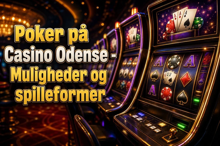 Poker på Casino Odense - Muligheder og spilleformer